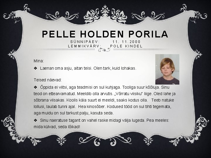 PELLE HOLDEN PORILA SÜNNIPÄEV: LEMMIKVÄRV: 11. 2000 POLE KINDEL Mina: v Laenan oma asju,