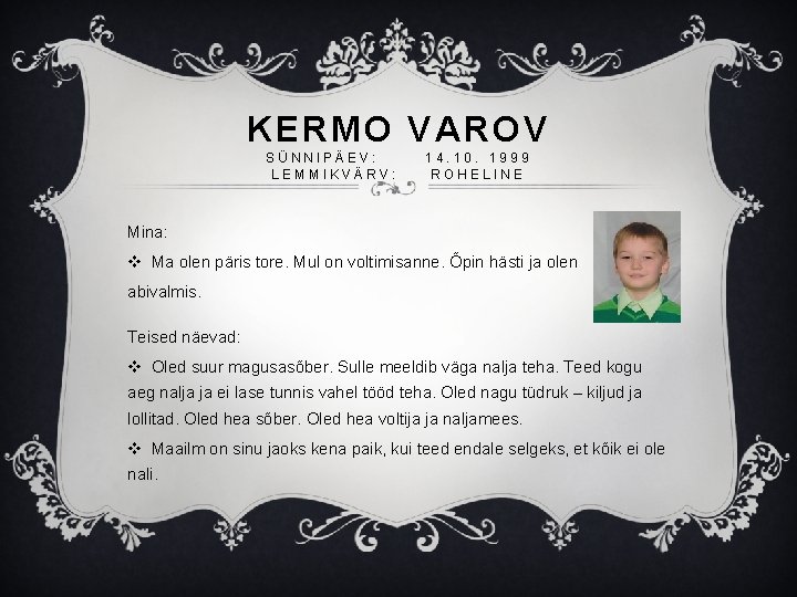 KERMO VAROV SÜNNIPÄEV: LEMMIKVÄRV: 14. 10. 1999 ROHELINE Mina: v Ma olen päris tore.