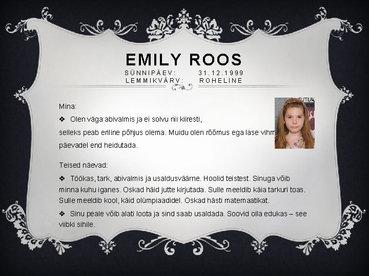 EMILY ROOS SÜNNIPÄEV: LEMMIKVÄRV: 31. 12. 1999 ROHELINE Mina: v Olen väga abivalmis ja