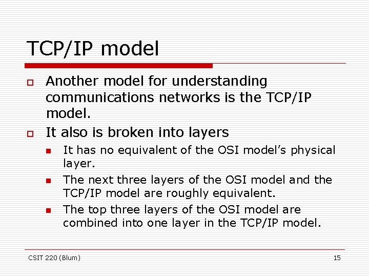 TCP/IP model o o Another model for understanding communications networks is the TCP/IP model.