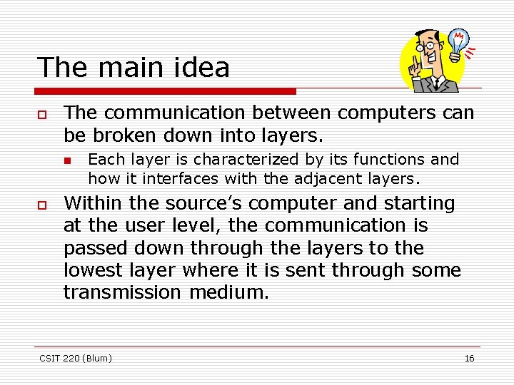 The main idea o The communication between computers can be broken down into layers.