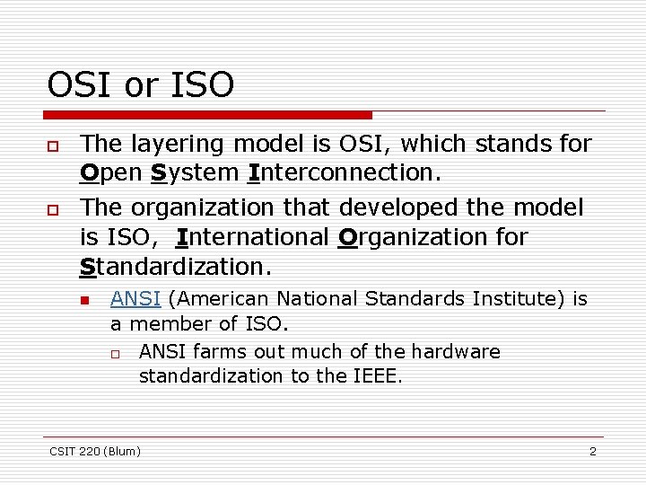 OSI or ISO o o The layering model is OSI, which stands for Open