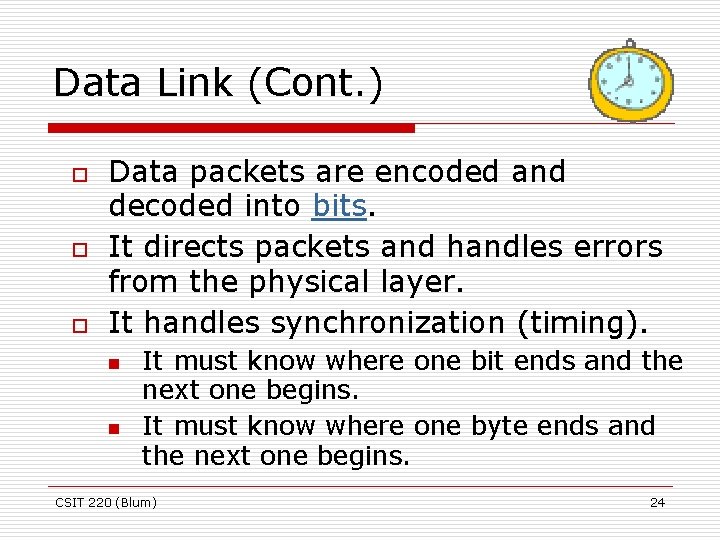 Data Link (Cont. ) o o o Data packets are encoded and decoded into