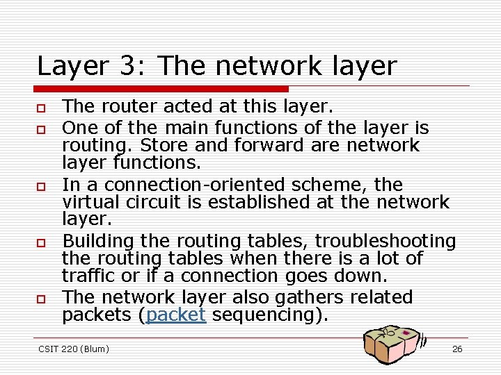 Layer 3: The network layer o o o The router acted at this layer.