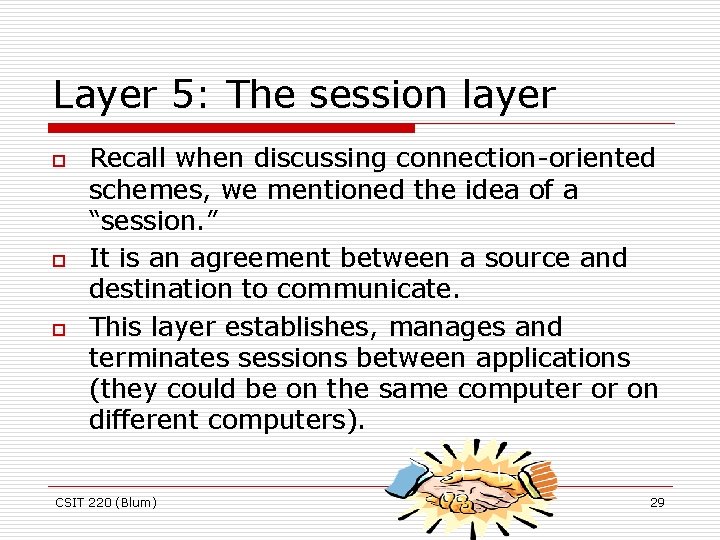 Layer 5: The session layer o o o Recall when discussing connection-oriented schemes, we