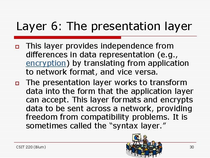 Layer 6: The presentation layer o o This layer provides independence from differences in