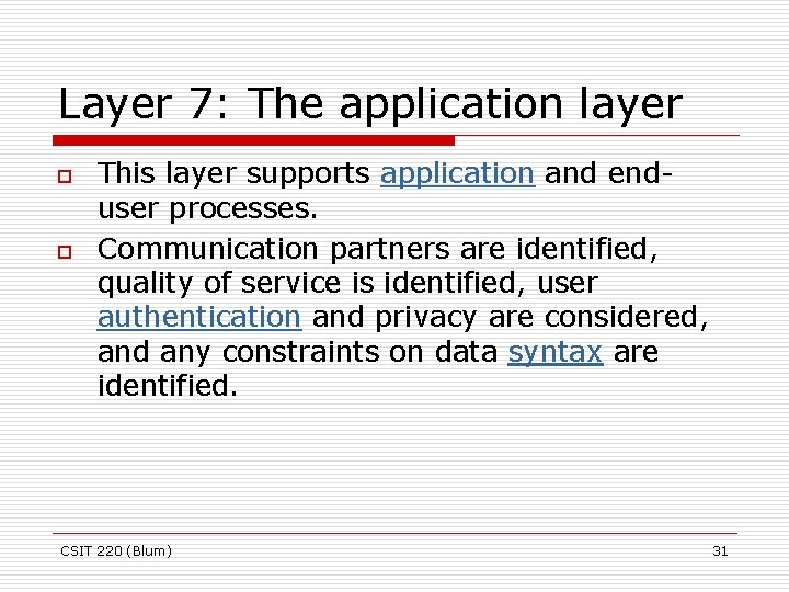 Layer 7: The application layer o o This layer supports application and enduser processes.