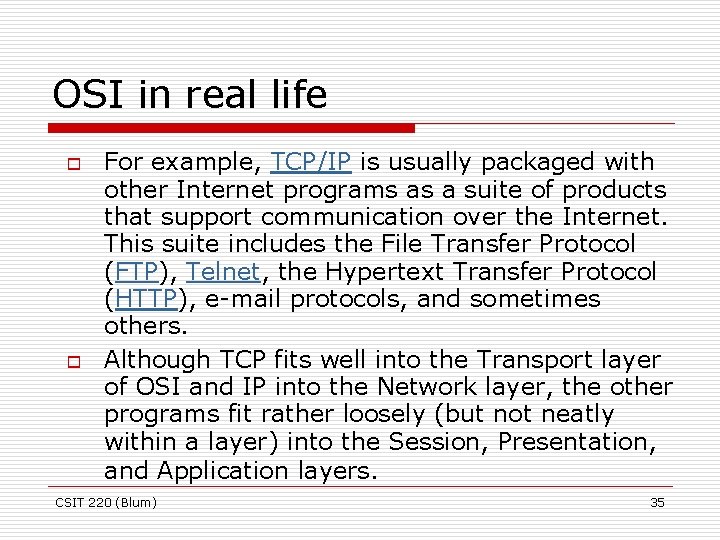OSI in real life o o For example, TCP/IP is usually packaged with other