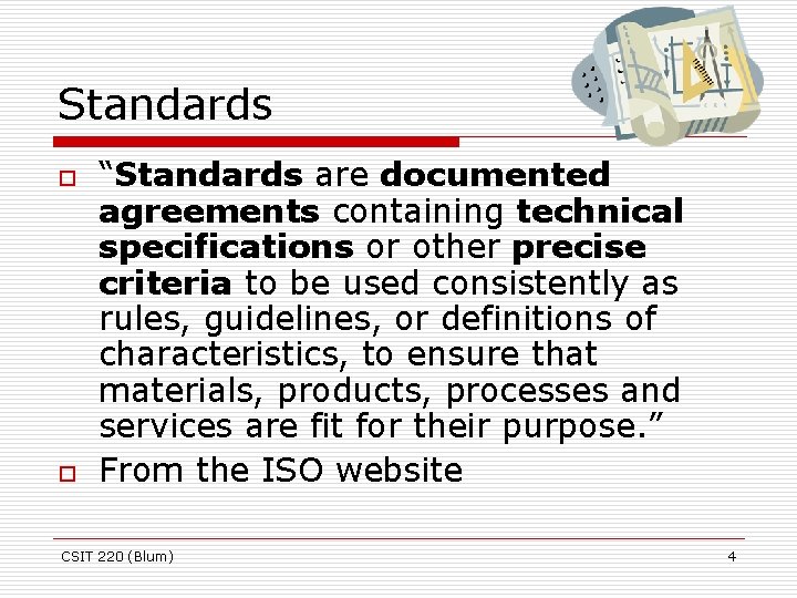 Standards o o “Standards are documented agreements containing technical specifications or other precise criteria