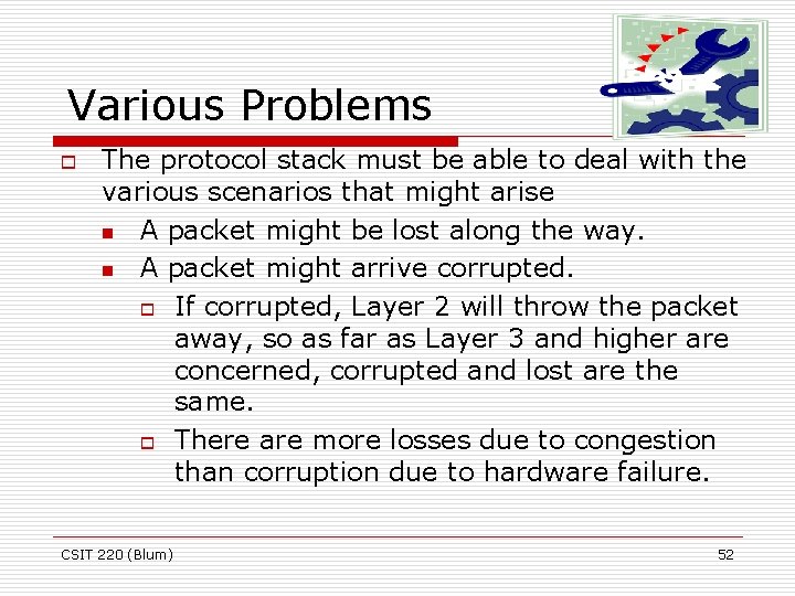 Various Problems o The protocol stack must be able to deal with the various