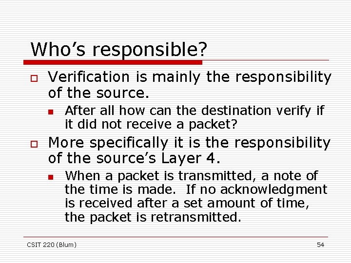 Who’s responsible? o Verification is mainly the responsibility of the source. n o After
