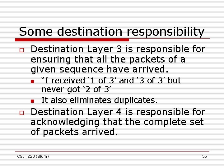 Some destination responsibility o Destination Layer 3 is responsible for ensuring that all the