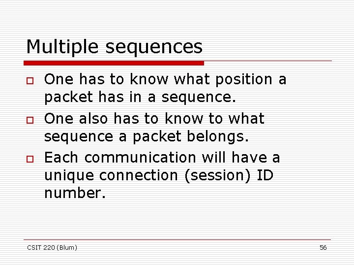 Multiple sequences o o o One has to know what position a packet has