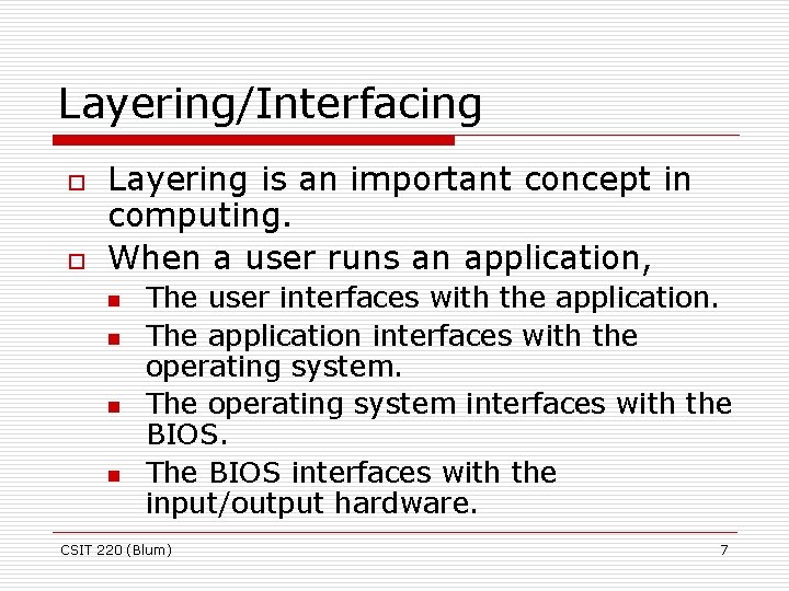 Layering/Interfacing o o Layering is an important concept in computing. When a user runs