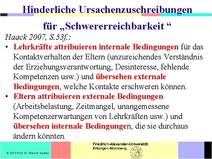 Hinderliche Ursachenzuschreibungen für „Schwererreichbarkeit “ Haack 2007, S. 53 f. : • Lehrkräfte attribuieren