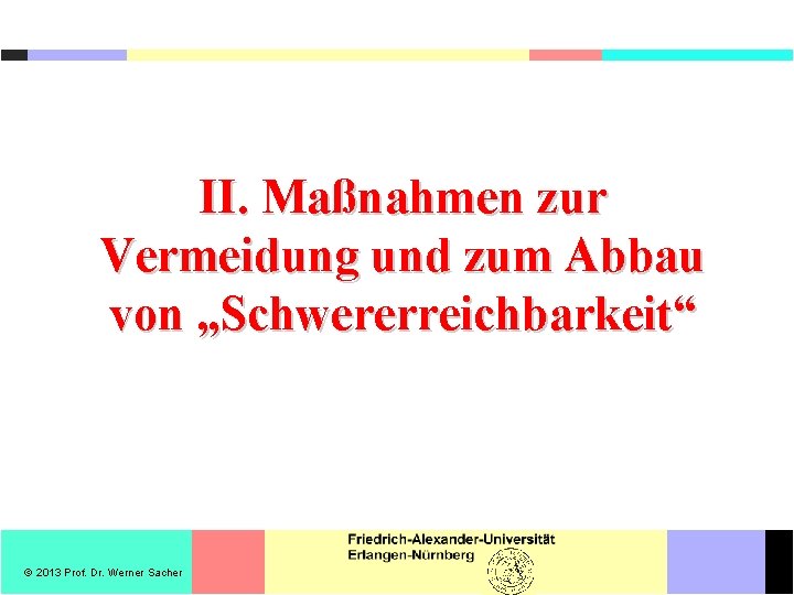 II. Maßnahmen zur Vermeidung und zum Abbau von „Schwererreichbarkeit“ 2013 Prof. Dr. Werner Sacher