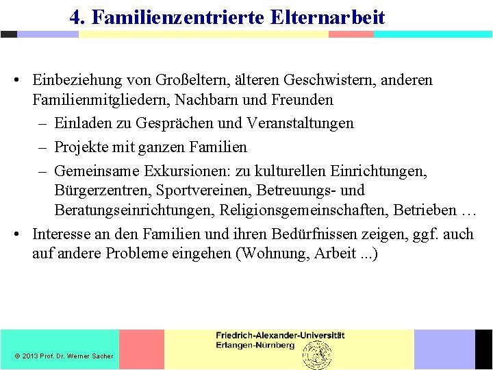 4. Familienzentrierte Elternarbeit • Einbeziehung von Großeltern, älteren Geschwistern, anderen Familienmitgliedern, Nachbarn und Freunden