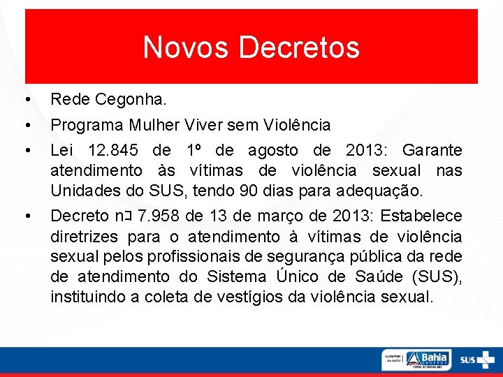 Novos Decretos • Rede Cegonha. • Programa Mulher Viver sem Violência • Lei 12.