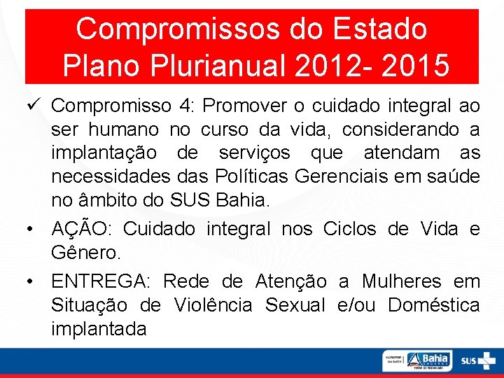 Compromissos do Estado Plano Plurianual 2012 - 2015 ü Compromisso 4: Promover o cuidado