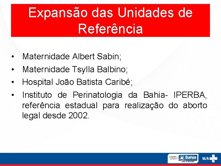 Expansão das Unidades de Referência • • Maternidade Albert Sabin; Maternidade Tsylla Balbino; Hospital