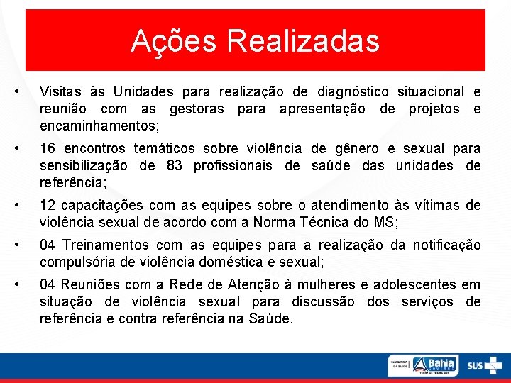 Ações Realizadas • Visitas às Unidades para realização de diagnóstico situacional e reunião com