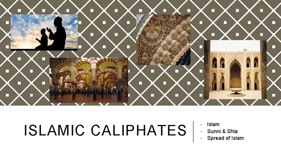 ISLAMIC CALIPHATES - Islam - Sunni & Shia - Spread of Islam ISLAMIC CALIPHATES - Islam - Sunni & Shia - Spread of Islam
