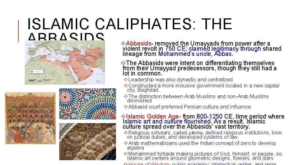 ISLAMIC CALIPHATES: THE ABBASIDS v Abbasids- removed the Umayyads from power after a violent