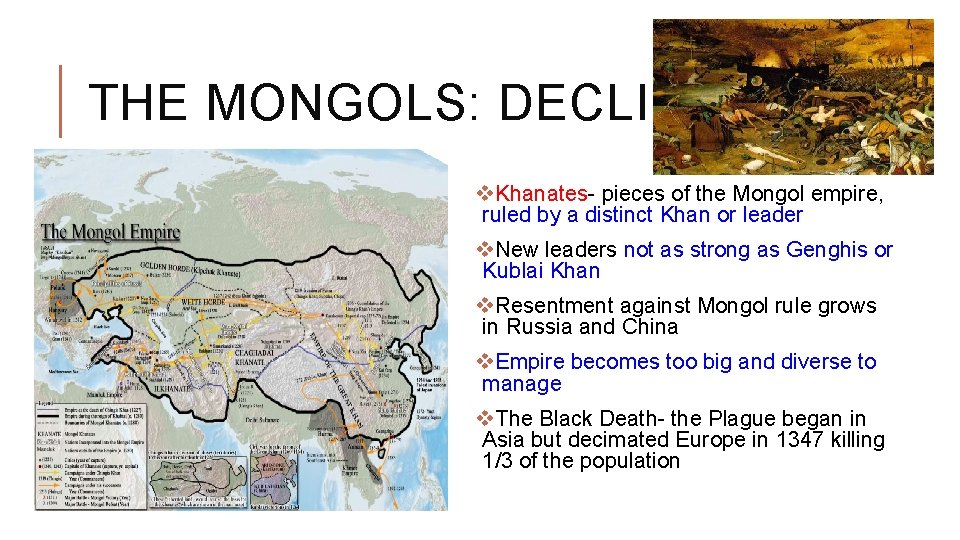 THE MONGOLS: DECLINE v. Khanates- pieces of the Mongol empire, ruled by a distinct