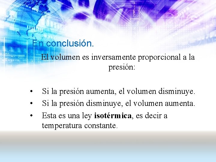 En conclusión. El volumen es inversamente proporcional a la presión: • • • Si