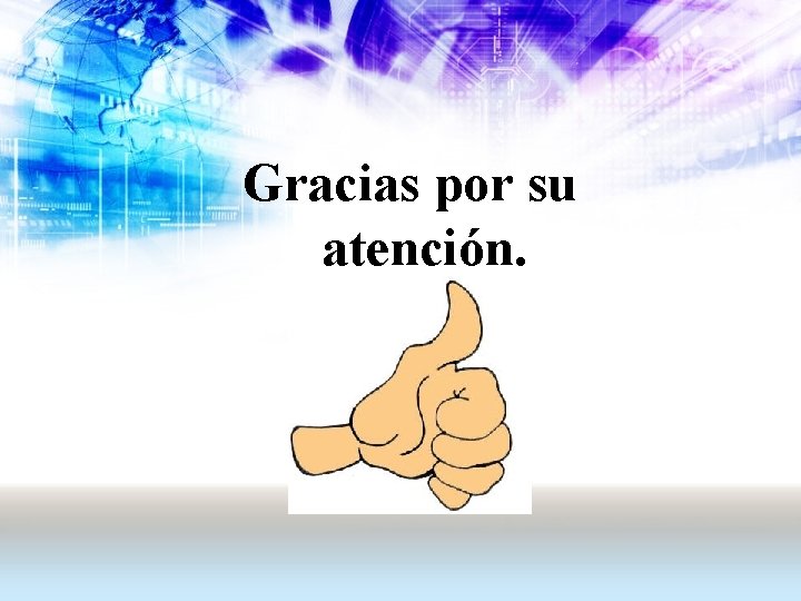 Gracias por su atención. 