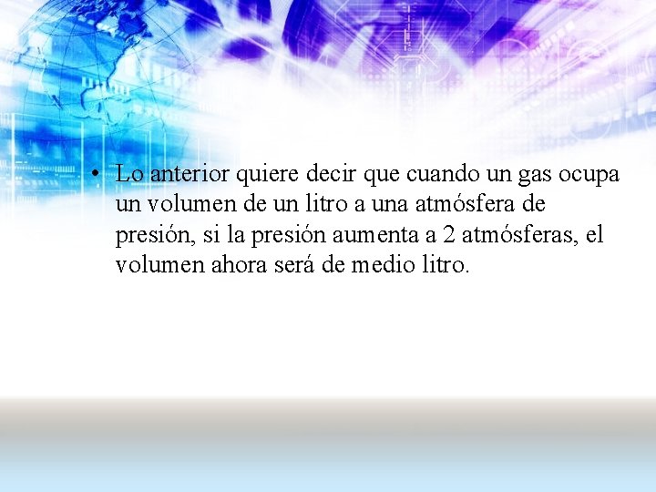  • Lo anterior quiere decir que cuando un gas ocupa un volumen de