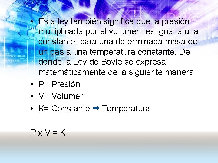  • Esta ley también significa que la presión multiplicada por el volumen, es