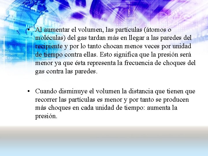  • Al aumentar el volumen, las partículas (átomos o moléculas) del gas tardan