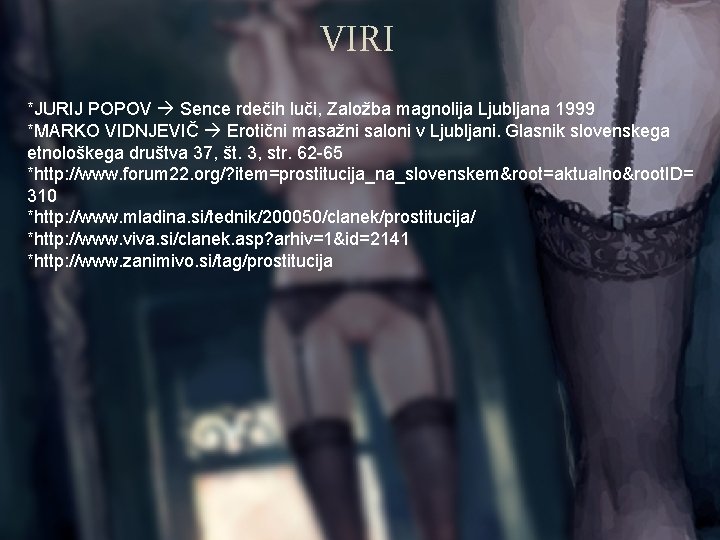 VIRI *JURIJ POPOV Sence rdečih luči, Založba magnolija Ljubljana 1999 *MARKO VIDNJEVIČ Erotični masažni