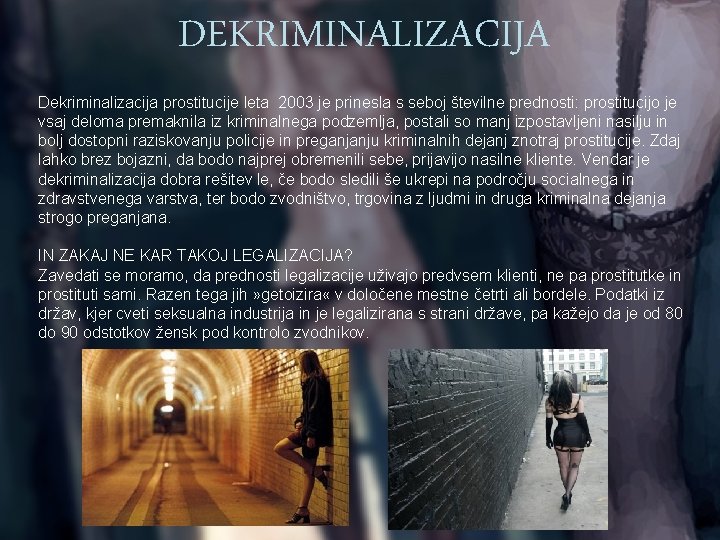 DEKRIMINALIZACIJA Dekriminalizacija prostitucije leta 2003 je prinesla s seboj številne prednosti: prostitucijo je vsaj