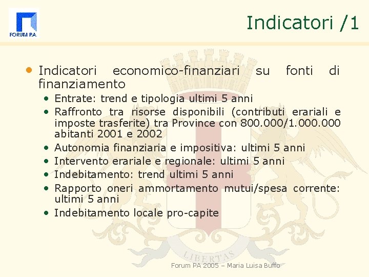 Indicatori /1 • Indicatori economico-finanziari finanziamento su fonti di • Entrate: trend e tipologia