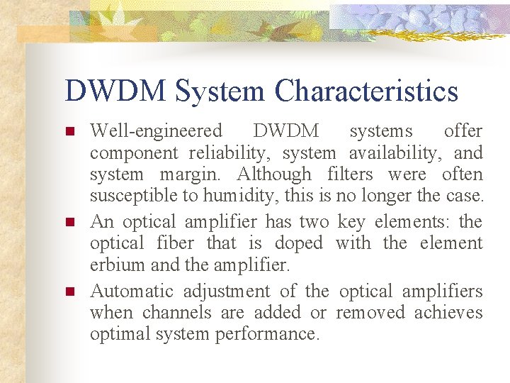 DWDM System Characteristics n n n Well-engineered DWDM systems offer component reliability, system availability,