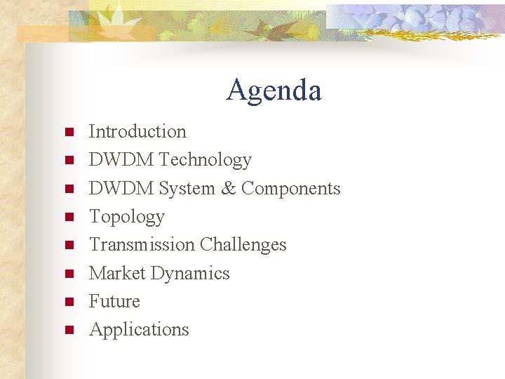 Agenda n n n n Introduction DWDM Technology DWDM System & Components Topology Transmission