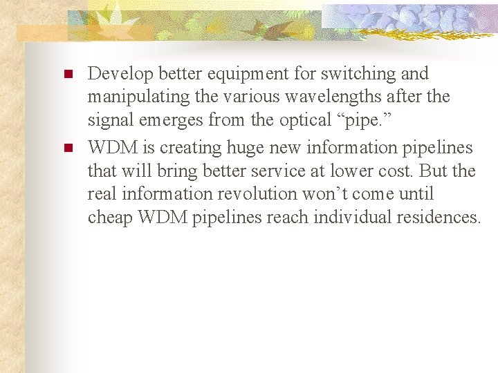 n n Develop better equipment for switching and manipulating the various wavelengths after the