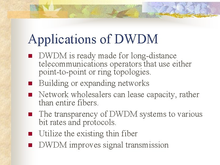 Applications of DWDM n n n DWDM is ready made for long-distance telecommunications operators