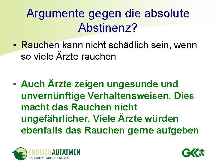 Argumente gegen die absolute Abstinenz? • Rauchen kann nicht schädlich sein, wenn so viele