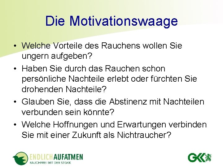 Die Motivationswaage • Welche Vorteile des Rauchens wollen Sie ungern aufgeben? • Haben Sie