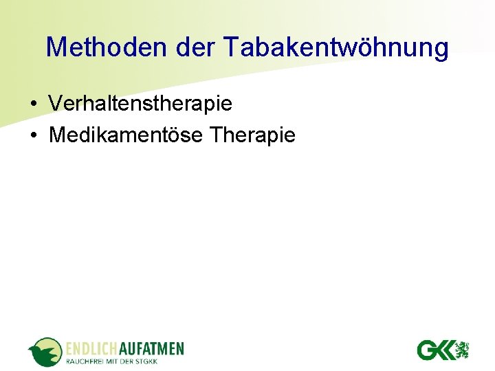 Methoden der Tabakentwöhnung • Verhaltenstherapie • Medikamentöse Therapie 