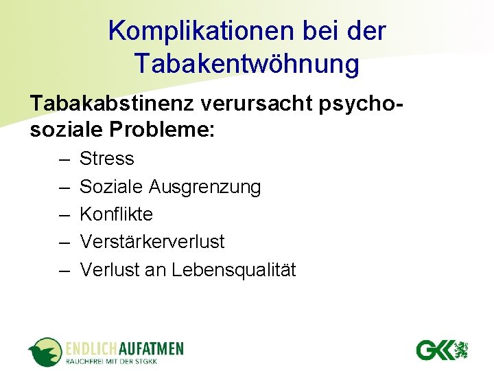 Komplikationen bei der Tabakentwöhnung Tabakabstinenz verursacht psychosoziale Probleme: – – – Stress Soziale Ausgrenzung