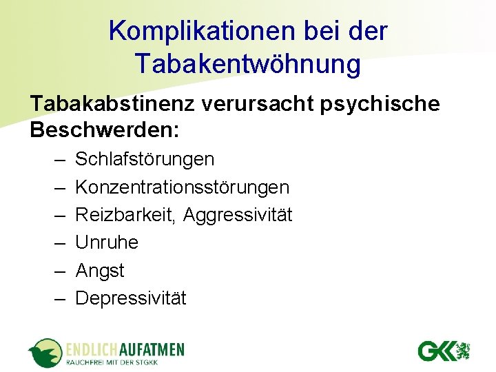 Komplikationen bei der Tabakentwöhnung Tabakabstinenz verursacht psychische Beschwerden: – – – Schlafstörungen Konzentrationsstörungen Reizbarkeit, Komplikationen bei der Tabakentwöhnung Tabakabstinenz verursacht psychische Beschwerden: – – – Schlafstörungen Konzentrationsstörungen Reizbarkeit,