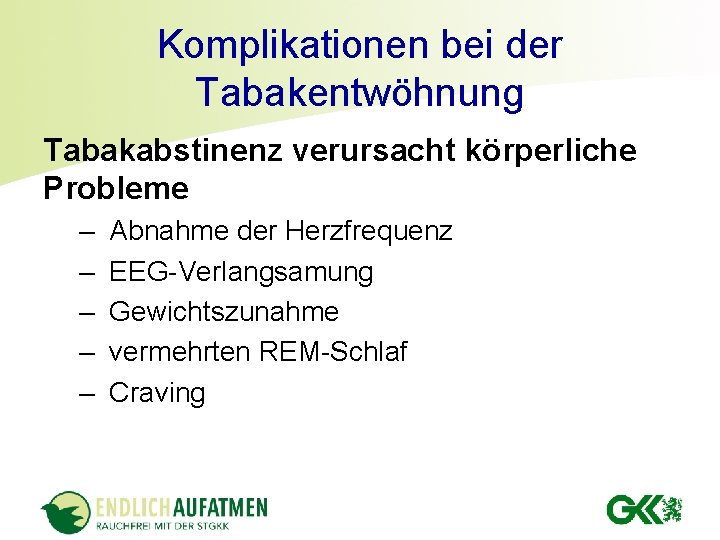 Komplikationen bei der Tabakentwöhnung Tabakabstinenz verursacht körperliche Probleme – – – Abnahme der Herzfrequenz