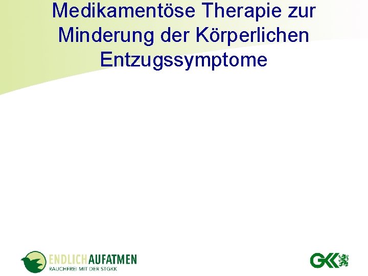 Medikamentöse Therapie zur Minderung der Körperlichen Entzugssymptome 