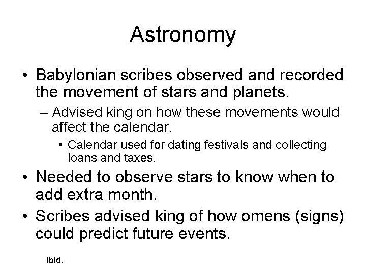 Astronomy • Babylonian scribes observed and recorded the movement of stars and planets. –