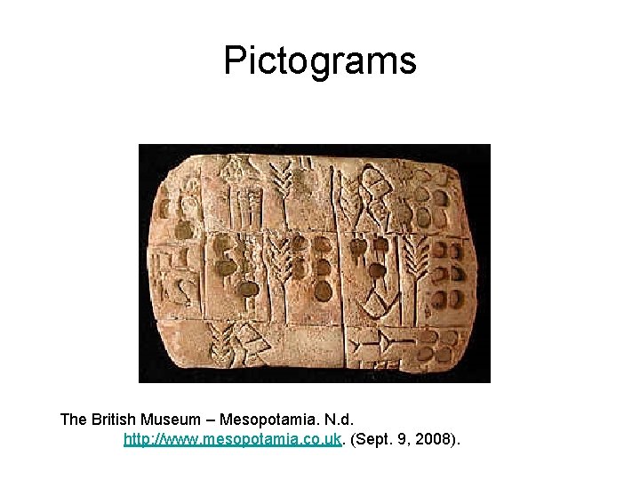 Pictograms The British Museum – Mesopotamia. N. d. http: //www. mesopotamia. co. uk. (Sept.