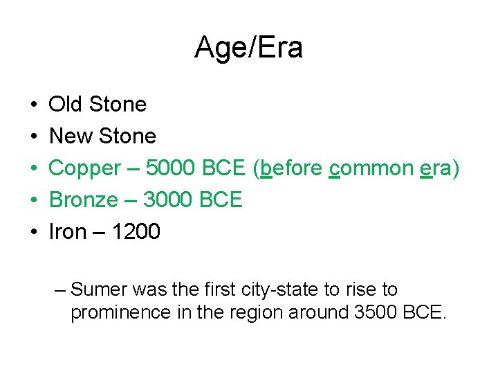 Age/Era • • • Old Stone New Stone Copper – 5000 BCE (before common